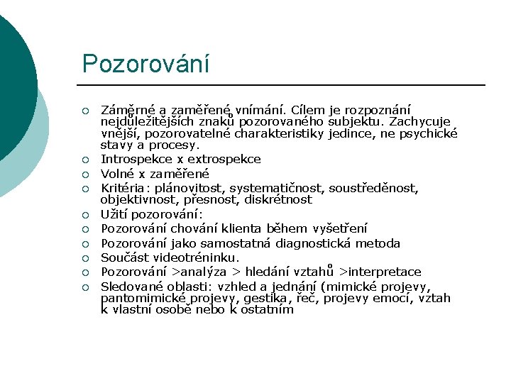 Pozorování ¡ ¡ ¡ ¡ ¡ Záměrné a zaměřené vnímání. Cílem je rozpoznání nejdůležitějších