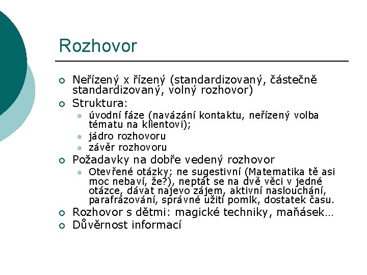 Rozhovor ¡ ¡ Neřízený x řízený (standardizovaný, částečně standardizovaný, volný rozhovor) Struktura: l l