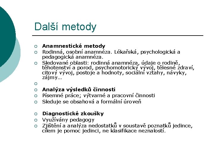 Další metody ¡ ¡ ¡ ¡ ¡ Anamnestické metody Rodinná, osobní anamnéza. Lékařská, psychologická Další metody ¡ ¡ ¡ ¡ ¡ Anamnestické metody Rodinná, osobní anamnéza. Lékařská, psychologická
