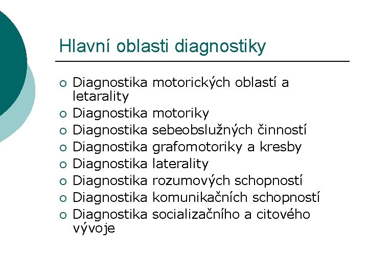 Hlavní oblasti diagnostiky ¡ ¡ ¡ ¡ Diagnostika motorických oblastí a letarality Diagnostika motoriky