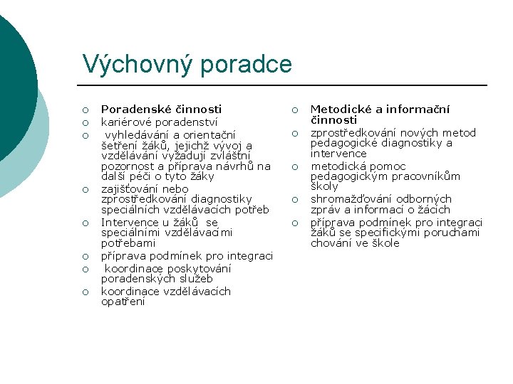 Výchovný poradce ¡ ¡ ¡ ¡ Poradenské činnosti kariérové poradenství vyhledávání a orientační šetření