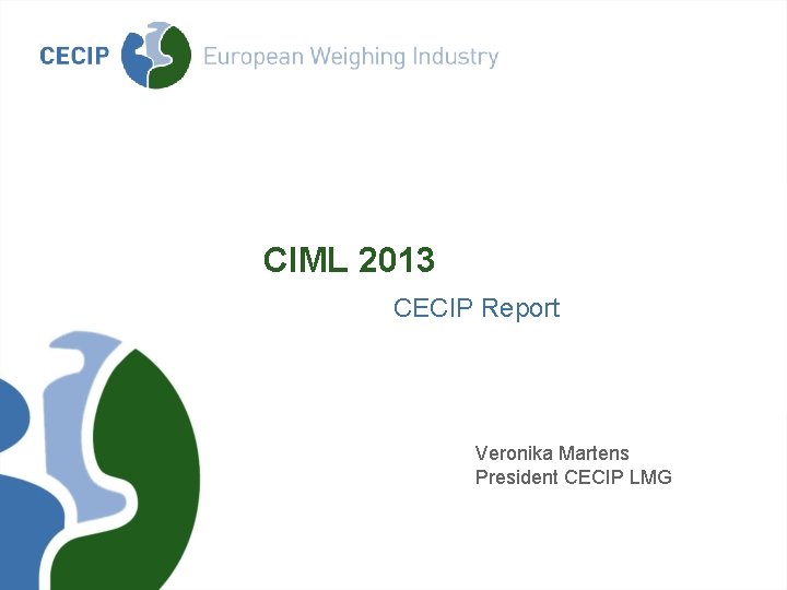 CIML 2013 CECIP Report Veronika Martens President CECIP LMG 
