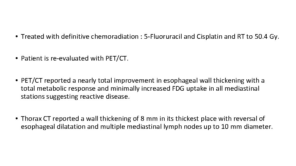  • Treated with definitive chemoradiation : 5 -Fluoruracil and Cisplatin and RT to