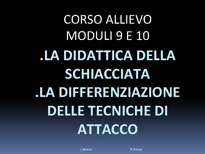 CORSO ALLIEVO MODULI 9 E 10 . LA DIDATTICA DELLA SCHIACCIATA. LA DIFFERENZIAZIONE DELLE