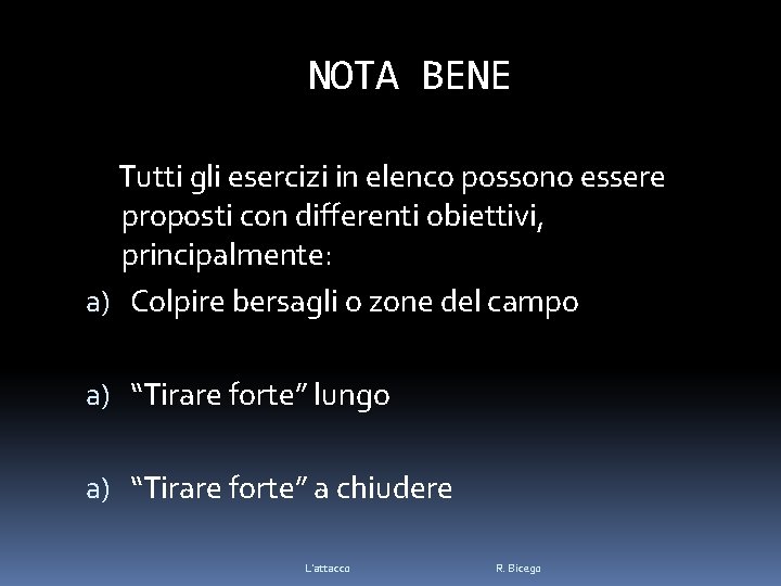 NOTA BENE Tutti gli esercizi in elenco possono essere proposti con differenti obiettivi, principalmente: