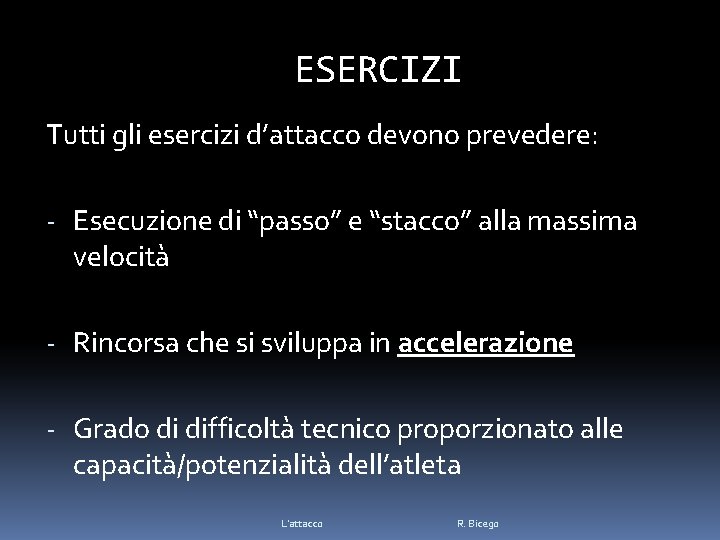 ESERCIZI Tutti gli esercizi d’attacco devono prevedere: - Esecuzione di “passo” e “stacco” alla