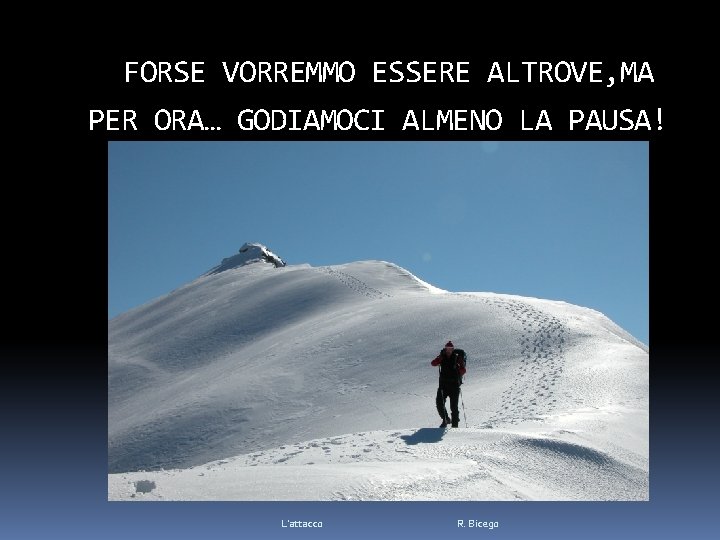 FORSE VORREMMO ESSERE ALTROVE, MA PER ORA… GODIAMOCI ALMENO LA PAUSA! A TUTTE/I!!! LA