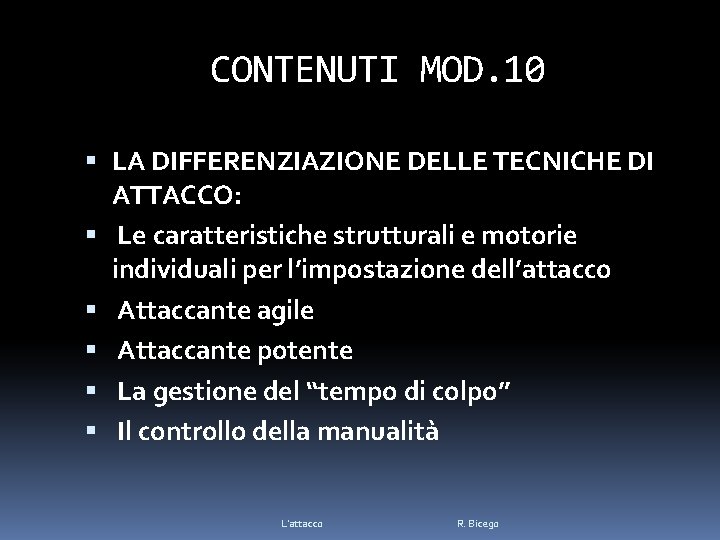 CONTENUTI MOD. 10 LA DIFFERENZIAZIONE DELLE TECNICHE DI ATTACCO: Le caratteristiche strutturali e motorie