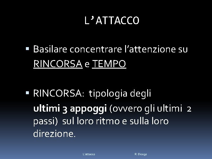 L’ATTACCO Basilare concentrare l’attenzione su RINCORSA e TEMPO RINCORSA: tipologia degli ultimi 3 appoggi