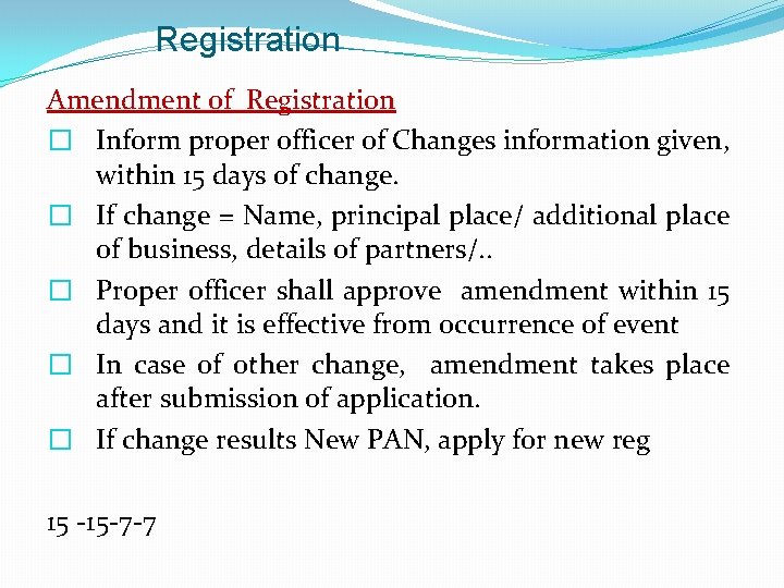 Registration Amendment of Registration � Inform proper officer of Changes information given, within 15