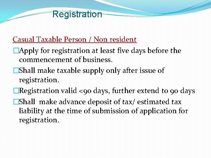 Registration Casual Taxable Person / Non resident �Apply for registration at least five days