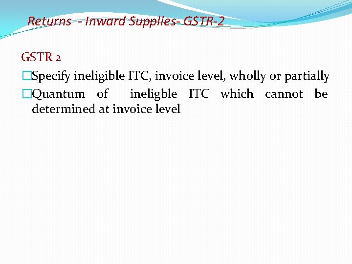 Returns - Inward Supplies- GSTR-2 GSTR 2 �Specify ineligible ITC, invoice level, wholly or