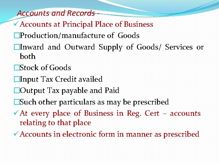 Accounts and Records ü Accounts at Principal Place of Business �Production/manufacture of Goods �Inward