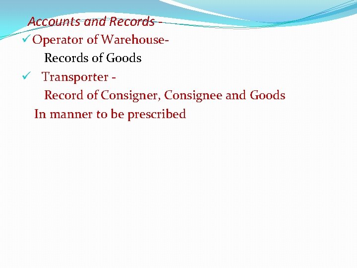 Accounts and Records ü Operator of Warehouse. Records of Goods ü Transporter Record of