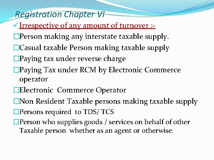 Registration Chapter VI ü Irrespective of any amount of turnover : �Person making any