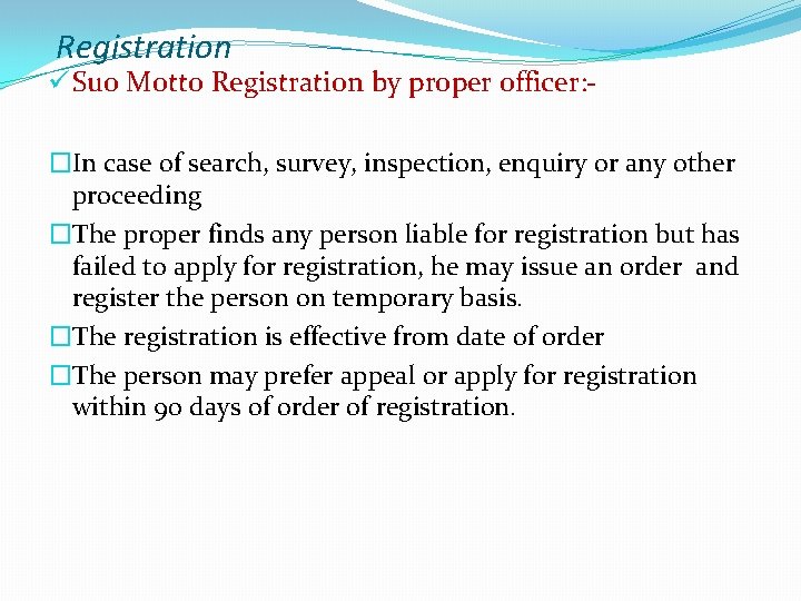 Registration ü Suo Motto Registration by proper officer: �In case of search, survey, inspection, Registration ü Suo Motto Registration by proper officer: �In case of search, survey, inspection,