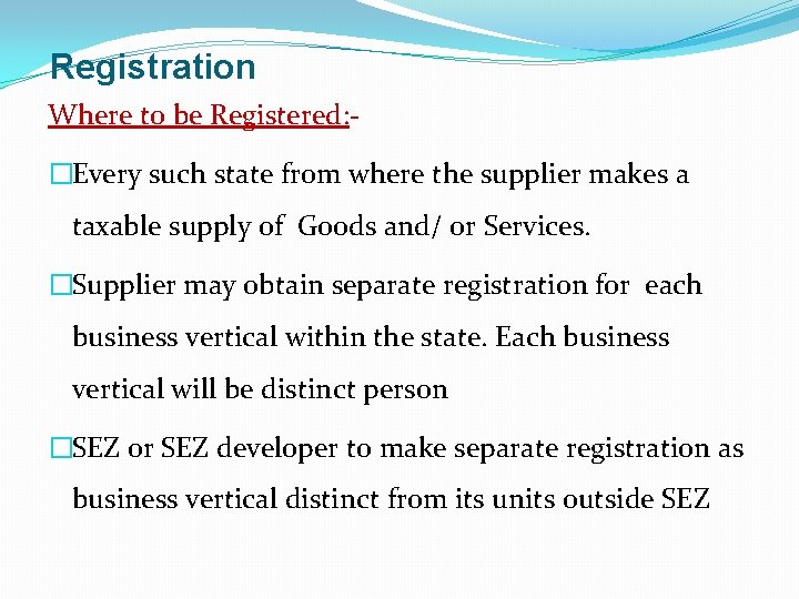 Registration Where to be Registered: �Every such state from where the supplier makes a Registration Where to be Registered: �Every such state from where the supplier makes a