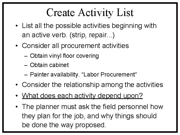 Create Activity List • List all the possible activities beginning with an active verb.