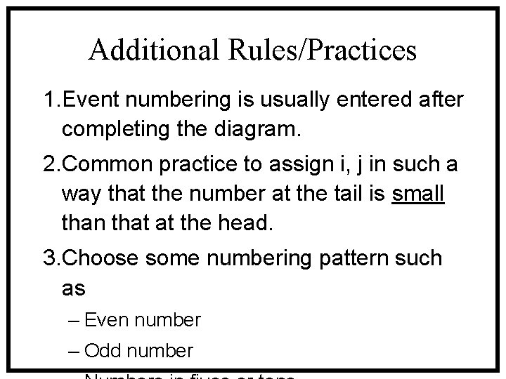 Additional Rules/Practices 1. Event numbering is usually entered after completing the diagram. 2. Common