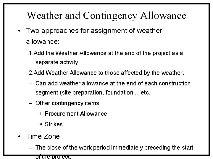 Weather and Contingency Allowance • Two approaches for assignment of weather allowance: 1. Add