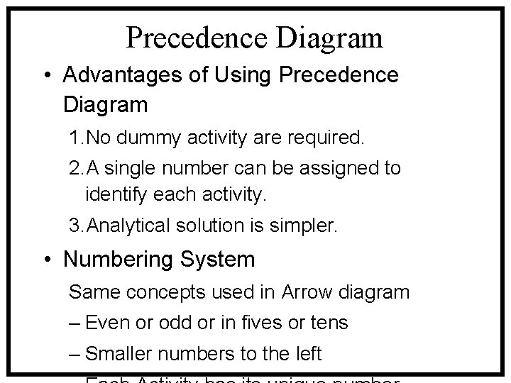 Precedence Diagram • Advantages of Using Precedence Diagram 1. No dummy activity are required.