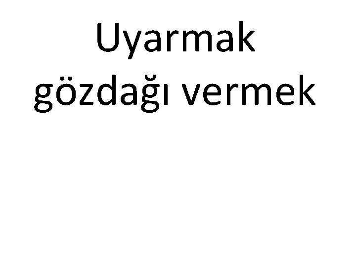 Uyarmak gözdağı vermek 