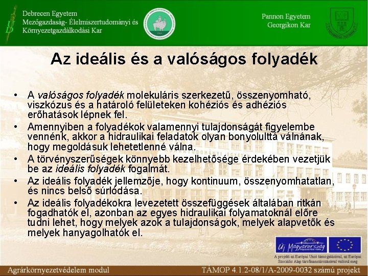 Az ideális és a valóságos folyadék • A valóságos folyadék molekuláris szerkezetű, összenyomható, viszkózus