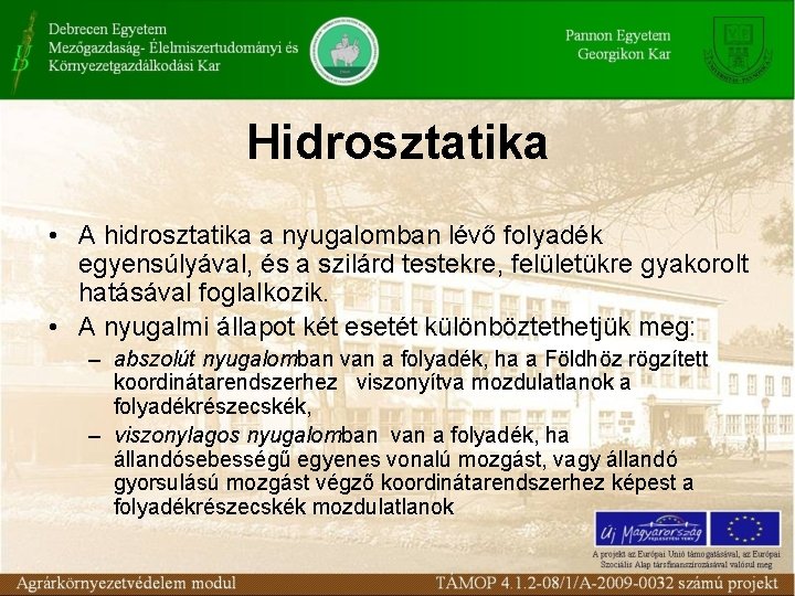 Hidrosztatika • A hidrosztatika a nyugalomban lévő folyadék egyensúlyával, és a szilárd testekre, felületükre