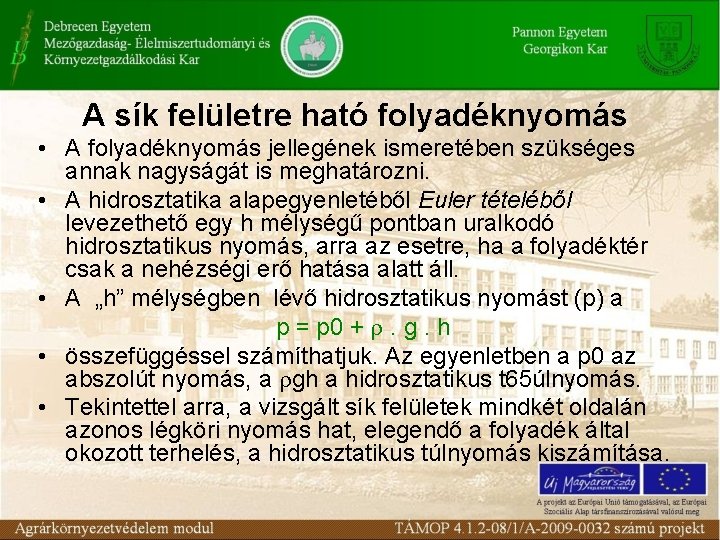 A sík felületre ható folyadéknyomás • A folyadéknyomás jellegének ismeretében szükséges annak nagyságát is