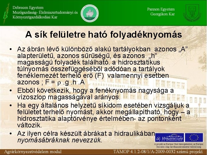 A sík felületre ható folyadéknyomás • Az ábrán lévő különböző alakú tartályokban azonos „A”