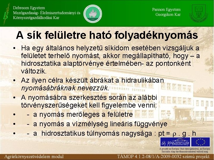 A sík felületre ható folyadéknyomás • Ha egy általános helyzetű síkidom esetében vizsgáljuk a