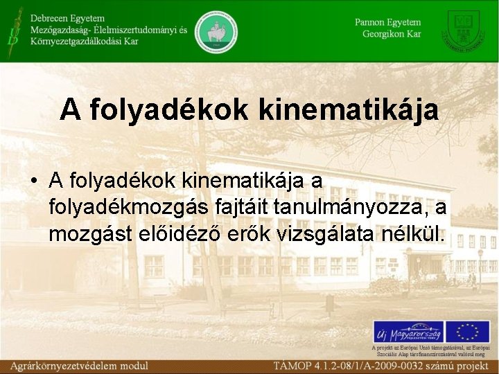 A folyadékok kinematikája • A folyadékok kinematikája a folyadékmozgás fajtáit tanulmányozza, a mozgást előidéző