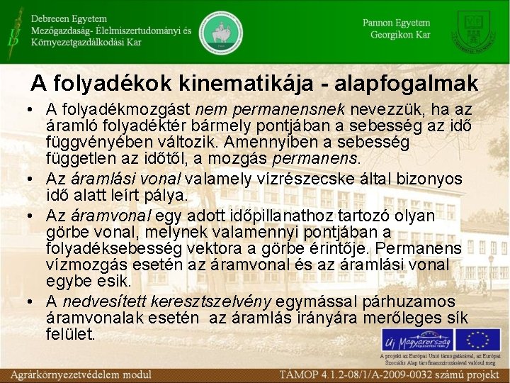 A folyadékok kinematikája - alapfogalmak • A folyadékmozgást nem permanensnek nevezzük, ha az áramló