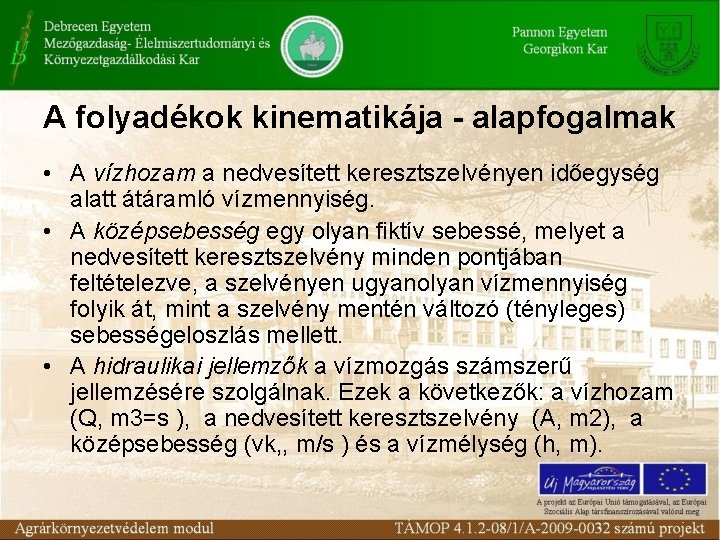 A folyadékok kinematikája - alapfogalmak • A vízhozam a nedvesített keresztszelvényen időegység alatt átáramló