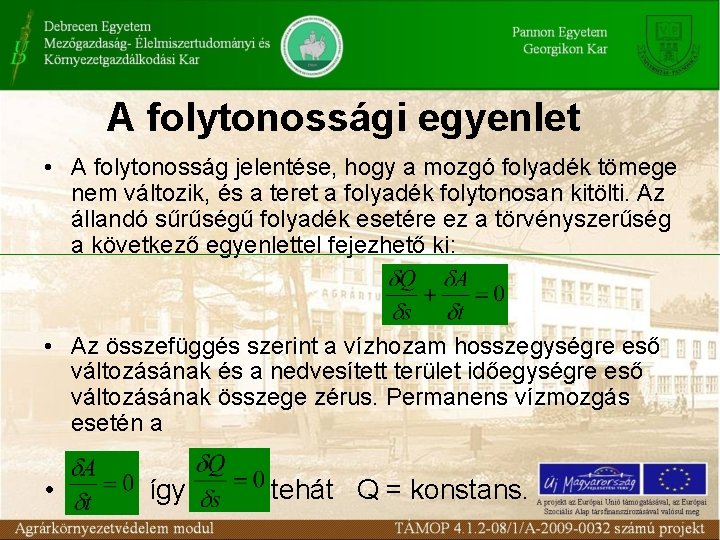 A folytonossági egyenlet • A folytonosság jelentése, hogy a mozgó folyadék tömege nem változik,