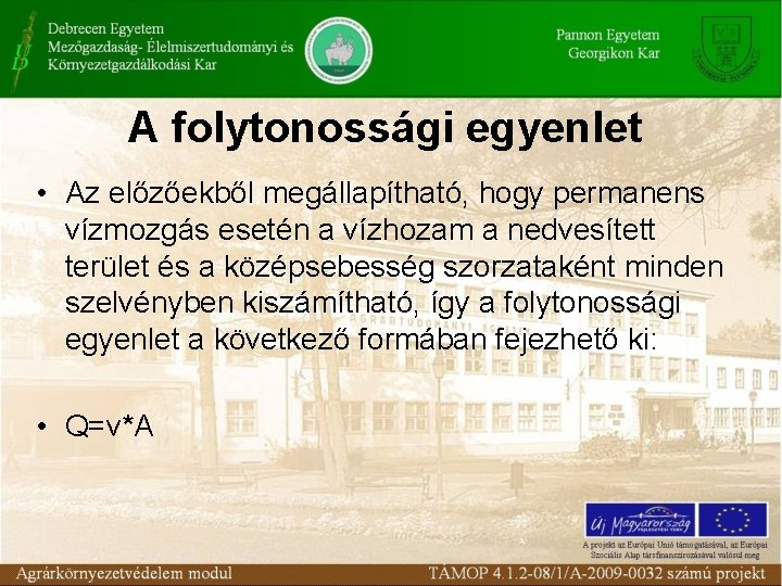A folytonossági egyenlet • Az előzőekből megállapítható, hogy permanens vízmozgás esetén a vízhozam a A folytonossági egyenlet • Az előzőekből megállapítható, hogy permanens vízmozgás esetén a vízhozam a