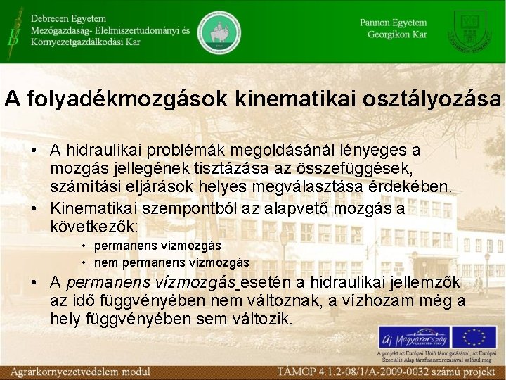 A folyadékmozgások kinematikai osztályozása • A hidraulikai problémák megoldásánál lényeges a mozgás jellegének tisztázása