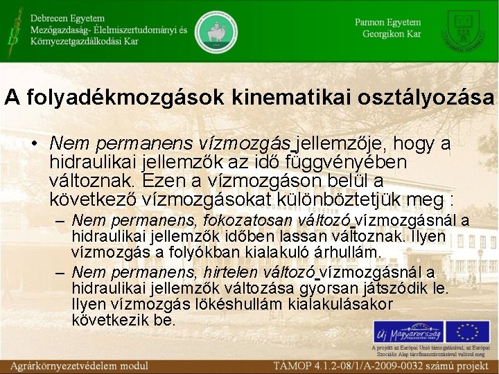 A folyadékmozgások kinematikai osztályozása • Nem permanens vízmozgás jellemzője, hogy a hidraulikai jellemzők az