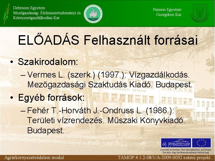 ELŐADÁS Felhasznált forrásai • Szakirodalom: – Vermes L. (szerk. ) (1997. ): Vízgazdálkodás. Mezőgazdasági