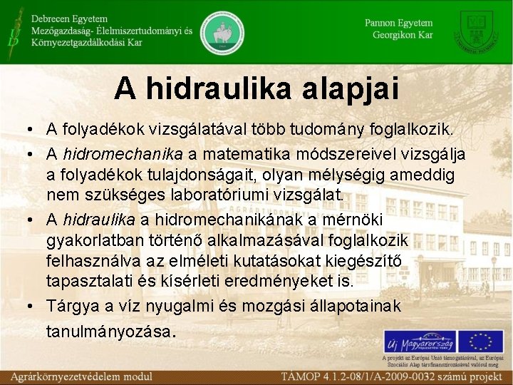 A hidraulika alapjai • A folyadékok vizsgálatával több tudomány foglalkozik. • A hidromechanika a