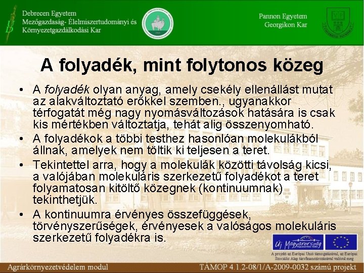 A folyadék, mint folytonos közeg • A folyadék olyan anyag, amely csekély ellenállást mutat