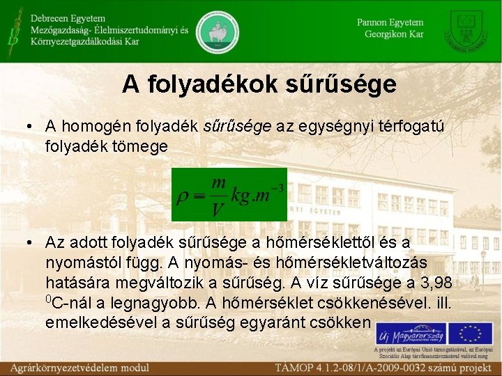 A folyadékok sűrűsége • A homogén folyadék sűrűsége az egységnyi térfogatú folyadék tömege •