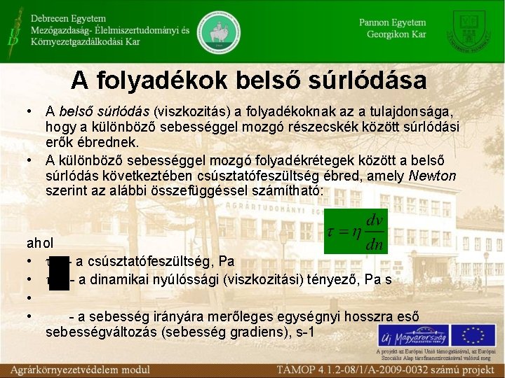 A folyadékok belső súrlódása • A belső súrlódás (viszkozitás) a folyadékoknak az a tulajdonsága,