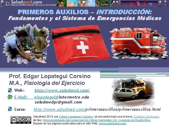 PRIMEROS AUXILIOS – INTRODUCCIÓN: Fundamentos y el Sistema de Emergencias Médicas Prof. Edgar Lopategui