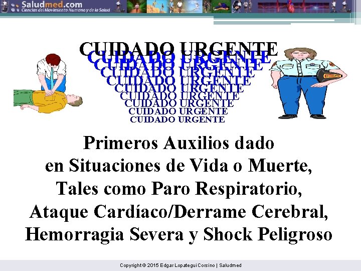 CUIDADO URGENTE CUIDADO URGENTE CUIDADO URGENTE Primeros Auxilios dado en Situaciones de Vida o