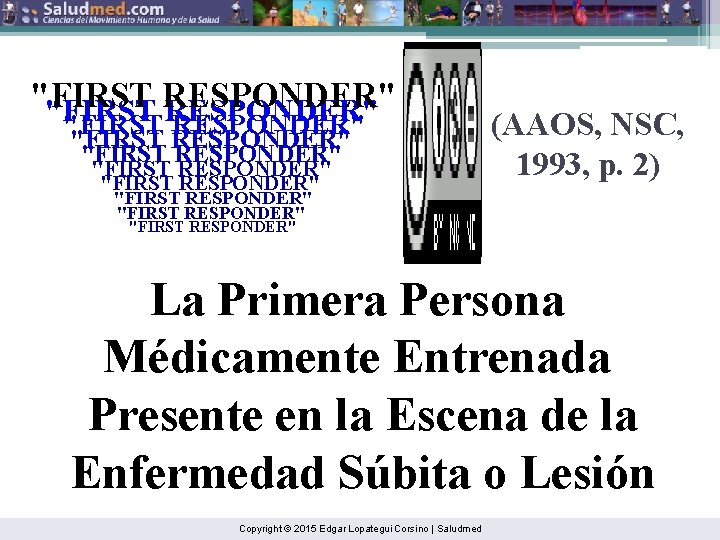 "FIRST RESPONDER" "FIRST RESPONDER" (AAOS, NSC, 1993, p. 2) "FIRST RESPONDER" La Primera Persona