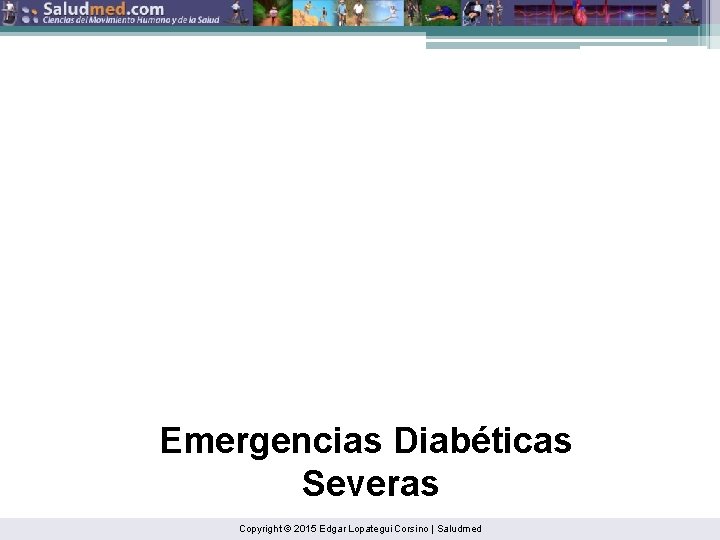 Emergencias Diabéticas Severas Copyright © 2015 Edgar Lopategui Corsino | Saludmed 