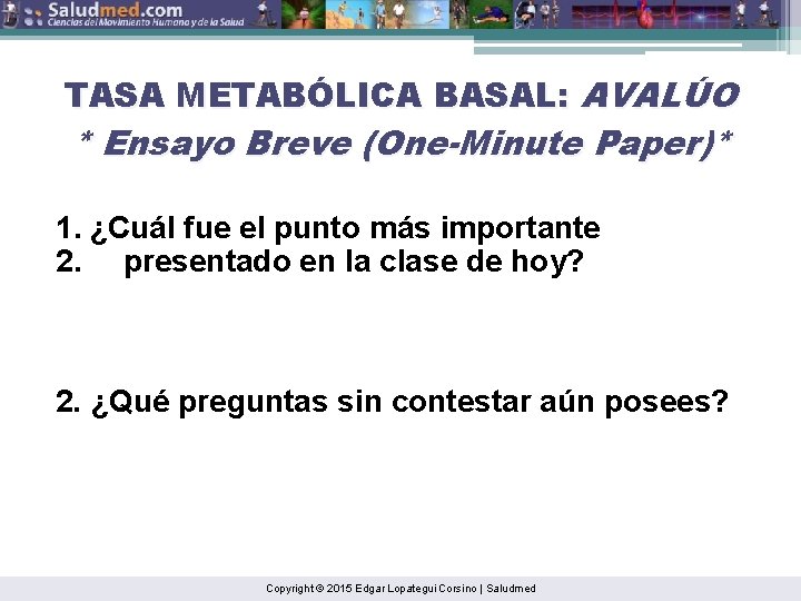 TASA METABÓLICA BASAL: AVALÚO * Ensayo Breve (One-Minute Paper)* 1. ¿Cuál fue el punto