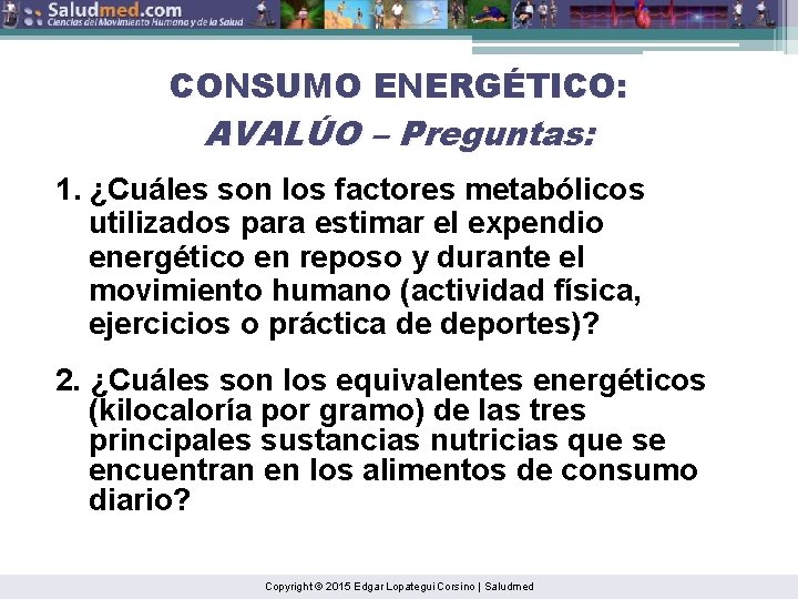 CONSUMO ENERGÉTICO: AVALÚO – Preguntas: 1. ¿Cuáles son los factores metabólicos utilizados para estimar