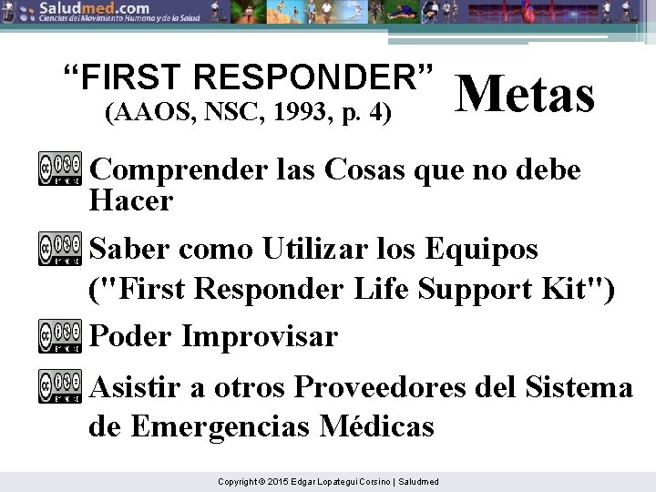 “FIRST RESPONDER” (AAOS, NSC, 1993, p. 4) Metas Comprender las Cosas que no debe